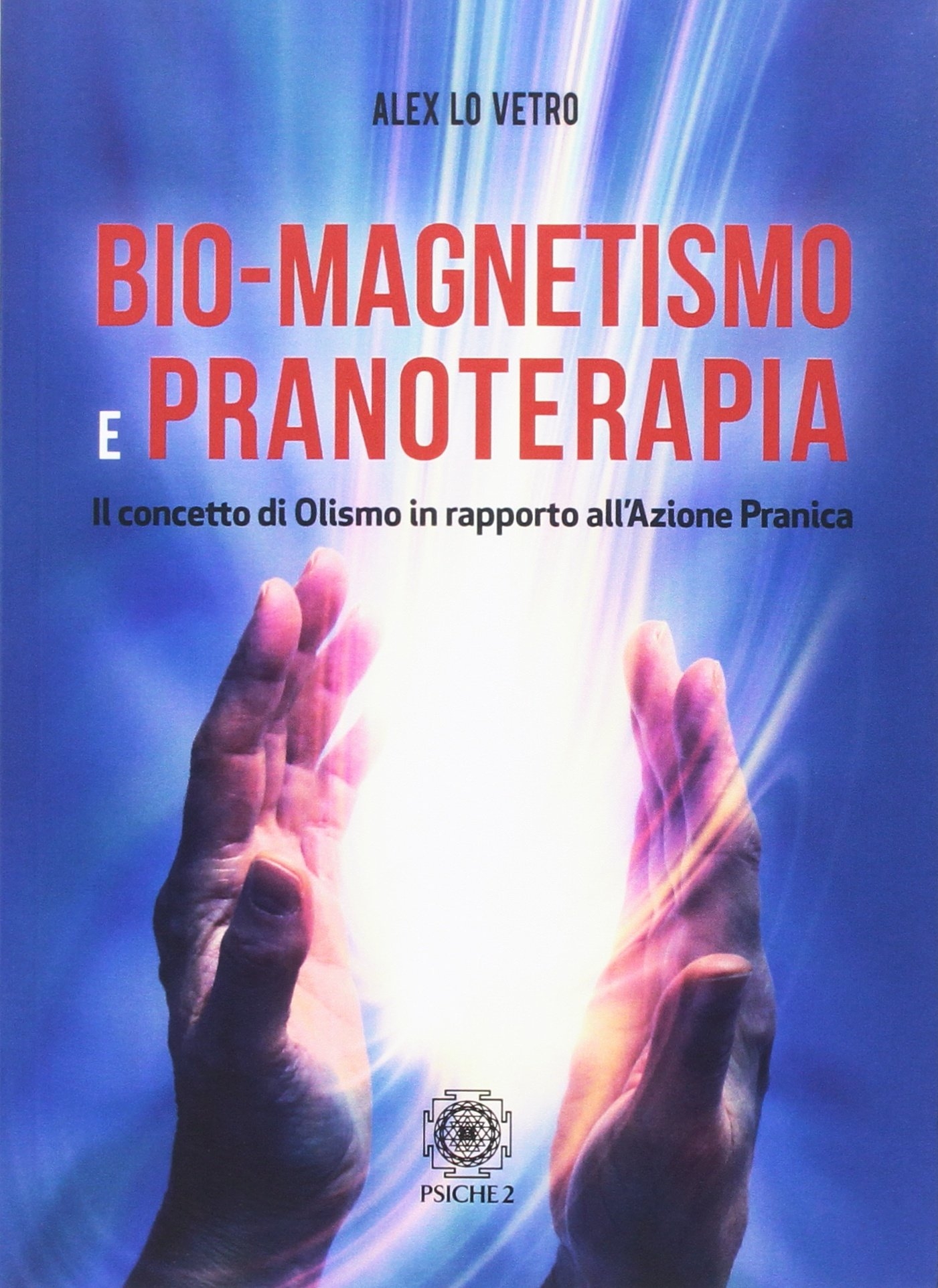 Bio-magnetismo e pranoterapia. Il concetto di Olismo in rapporto all'azione pranica