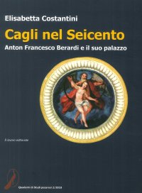 Cagli nel Seicento. Anton Francesco Berardi e il suo palazzo