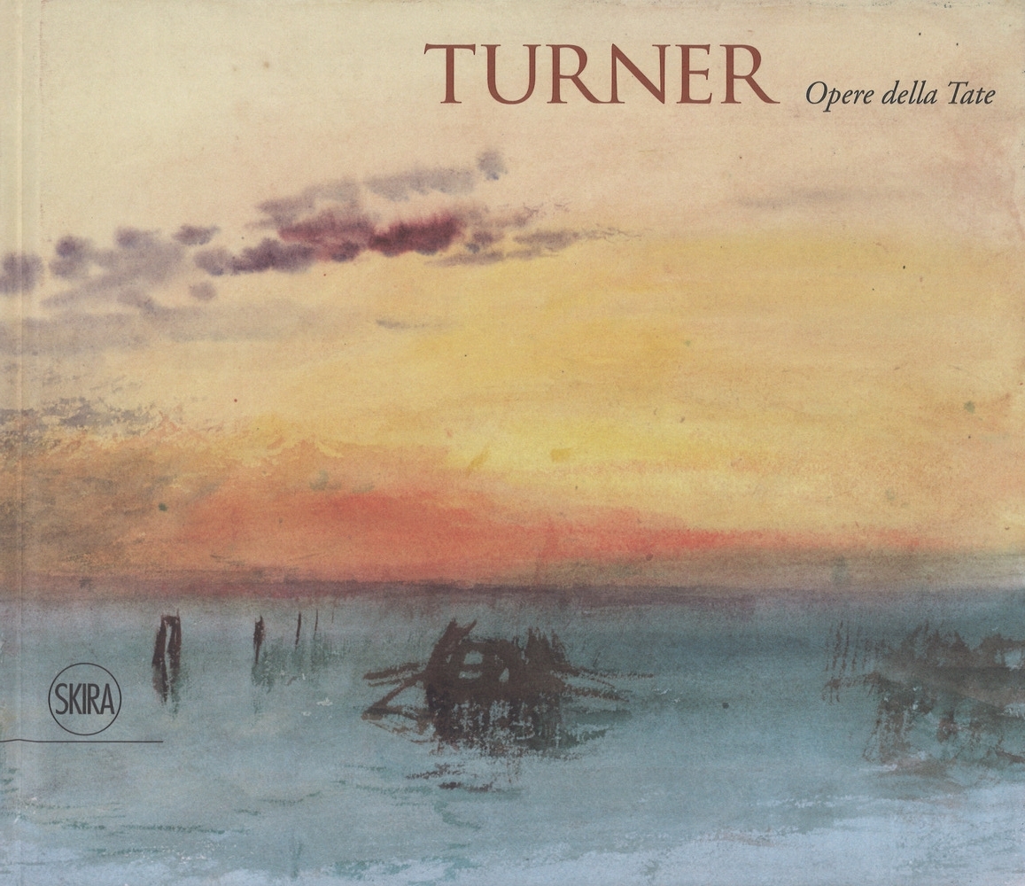 Turner. Opere dalla Tate Turner. Opere dalla Tate