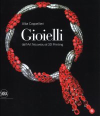 Gioielli. Dall'art nouveau al 3D printing.