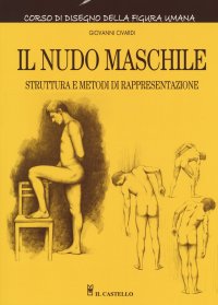 Il nudo maschile. Struttura e metodi di rappresentazione. Corso di disegno della figura umana