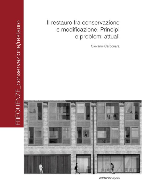 Il restauro fra conservazione e modificazione. Principi e problemi attuali Il restauro fra conservazione e modificazione. Principi e problemi attuali