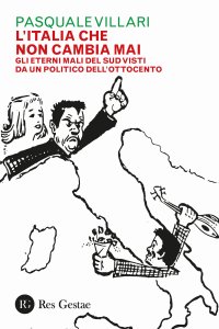 L'Italia che non Cambia Mai. Gli Eterni Mali del Sud Visti Da un Politico Dell'Ottocento.