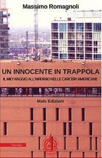 Un innocente in trappola. Il mio viaggio all'inferno nelle carceri americane