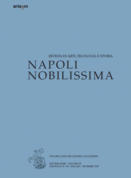 Napoli Nobilissima. Rivista di arti, filologia e storia. Settima Serie. Volume III. Fascicolo II-III. Maggio-Dicembre. 2017 Napoli Nobilissima. Rivista di arti, filologia e storia. Settima Serie. Volume III. Fascicolo II-III. Maggio-Dicembre. 2017