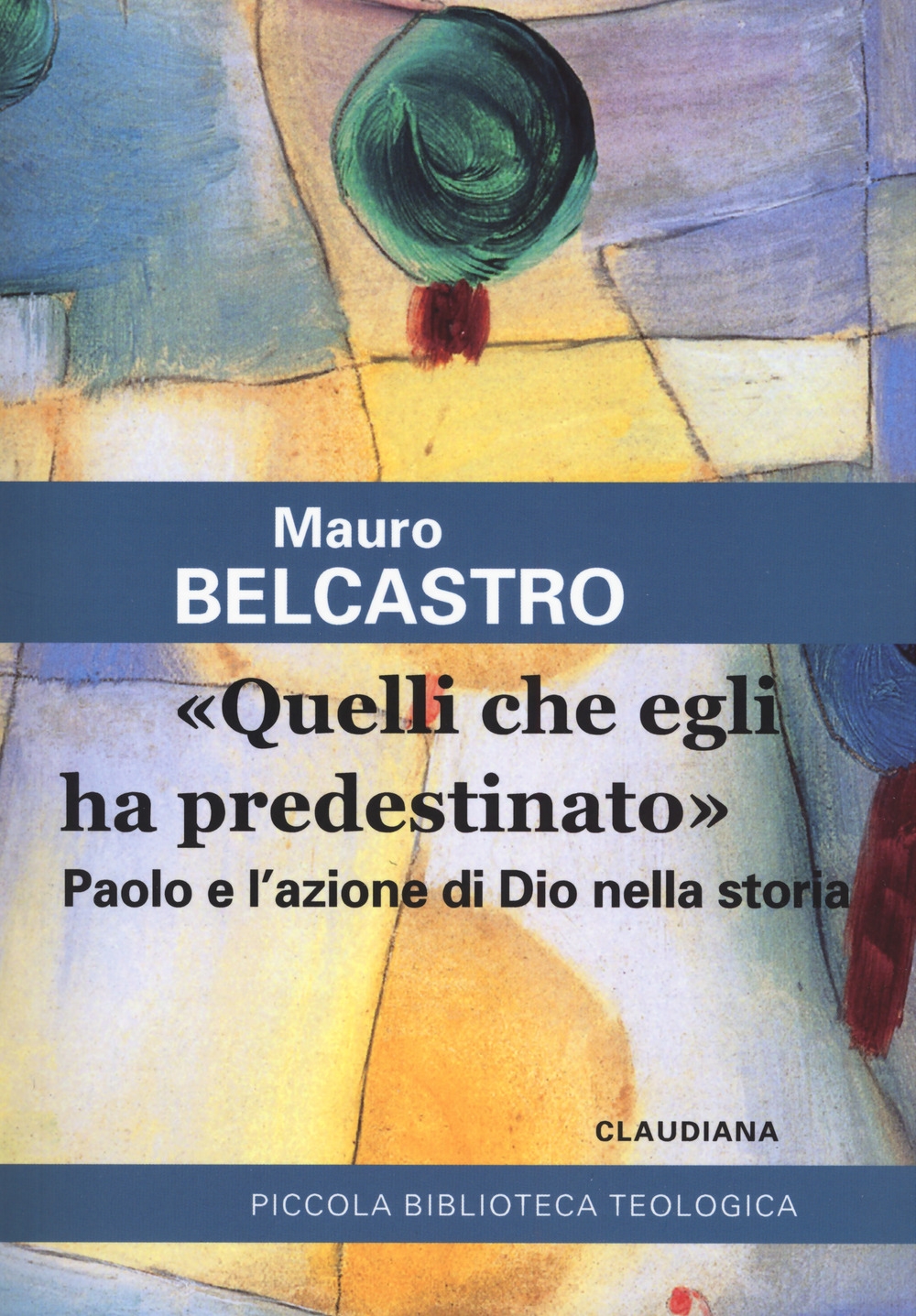 «Quelli che egli ha predestinato». Paolo e l'azione di Dio nella storia «Quelli che egli ha predestinato». Paolo e l'azione di Dio nella storia