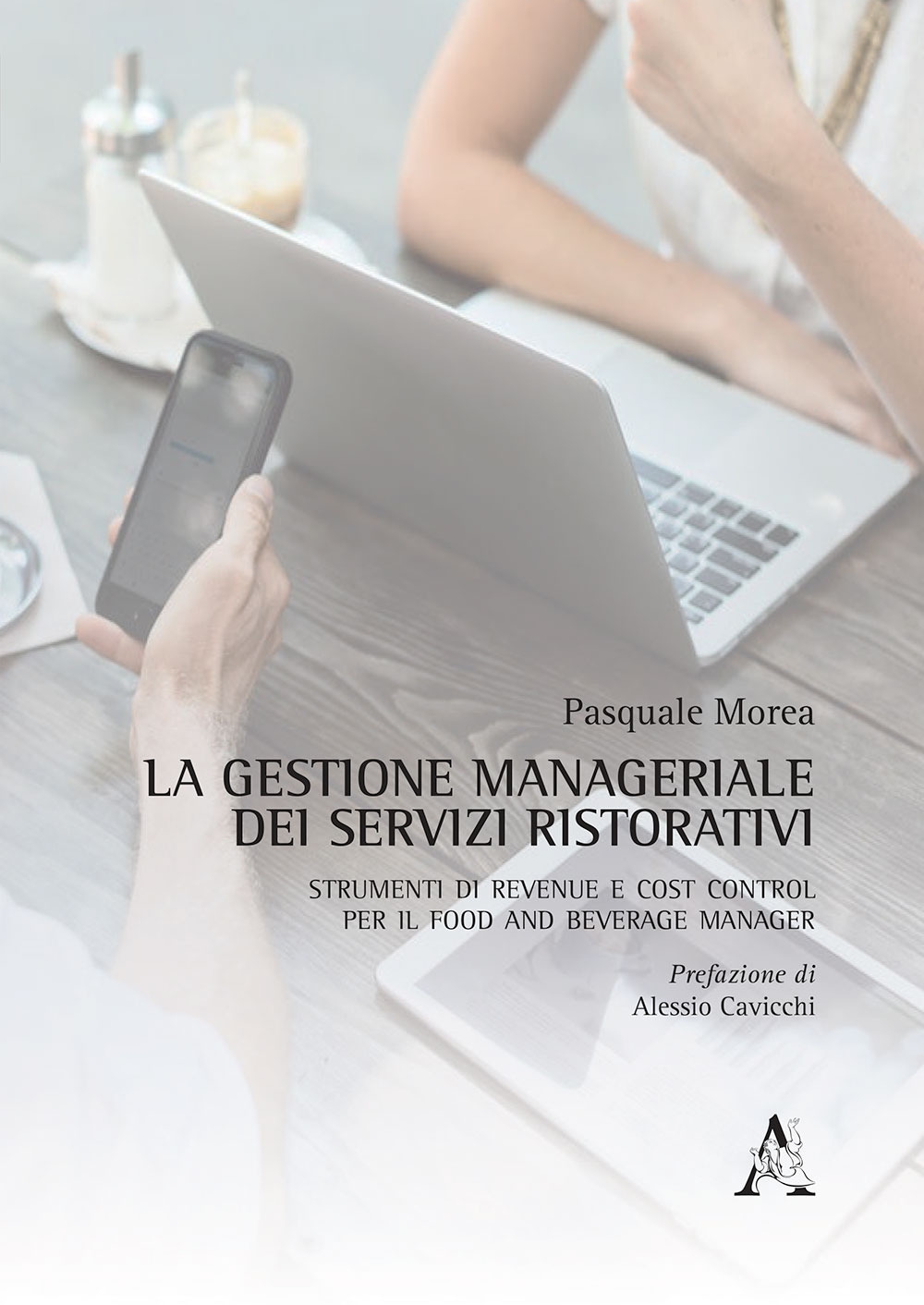 La gestione manageriale dei servizi ristorativi. Strumenti di revenue e cost control per il food and beverage manager La gestione manageriale dei servizi ristorativi. Strumenti di revenue e cost control per il food and beverage manager