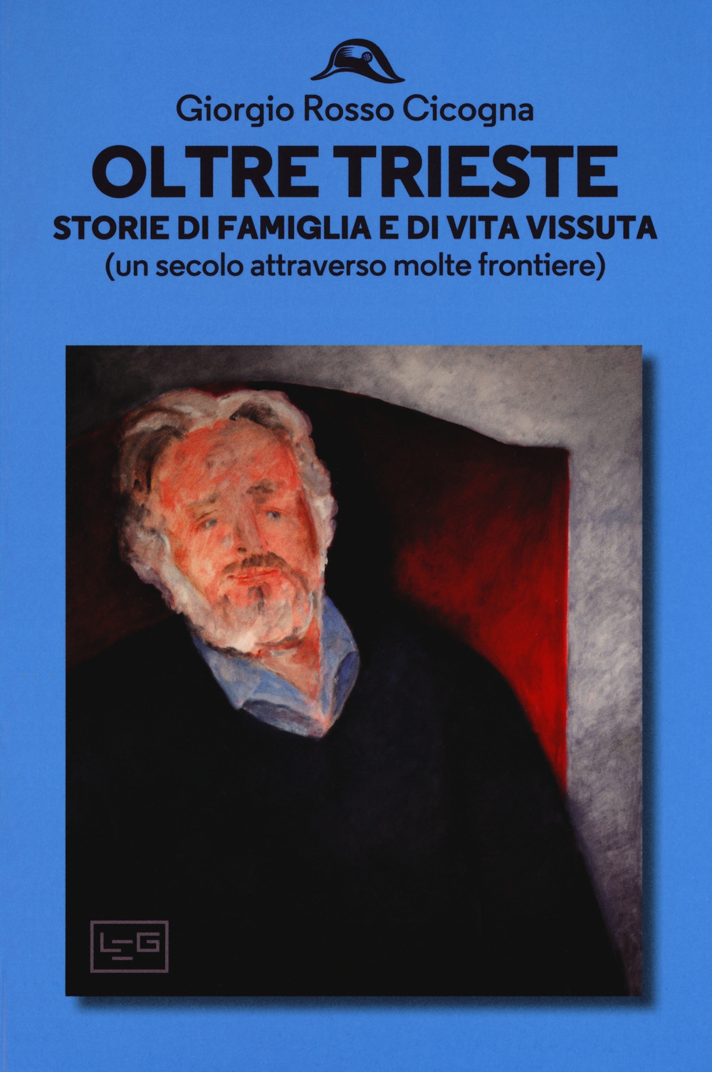 Oltre Trieste. Storie di famiglia e di vita vissuta (Un secolo attraverso molte frontiere) Oltre Trieste. Storie di famiglia e di vita vissuta (Un secolo attraverso molte frontiere)