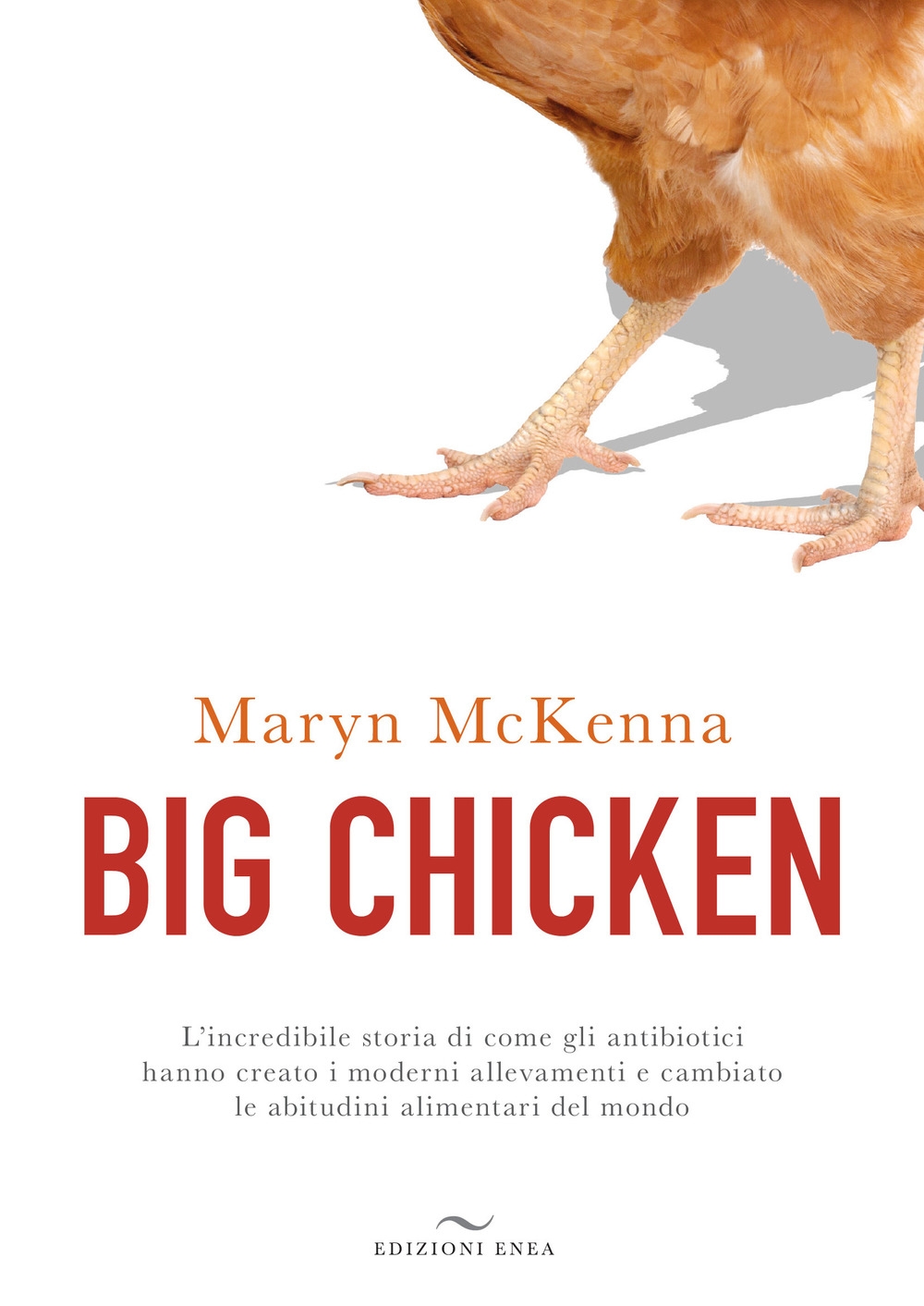 Big chicken. L'incredibile storia di come gli antibiotici hanno creato i moderni allevamenti e cambiato le abitudini alimentari del mondo Big chicken. L'incredibile storia di come gli antibiotici hanno creato i moderni allevamenti e cambiato le abitudini alimentari del mondo