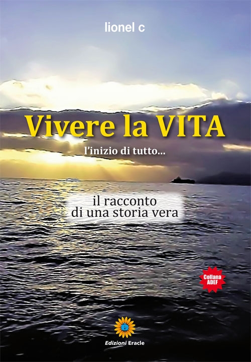 Vivere la vita. L'inizio di tutto... Il racconto di una storia vera Vivere la vita. L'inizio di tutto... Il racconto di una storia vera
