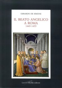 Il Beato Angelico a Roma 1445-1455. Rinascita delle arti e Umanesimo cristiano nell'Urbe di Niccolò V e Leon Battista Alberti