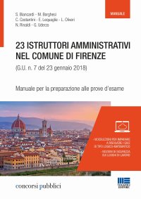 23 istruttori amministrativi nel Comune di Firenze (G.U. n. 23 gennaio 2018, n. 7). Manuale per la preparazione alle prove d'esame