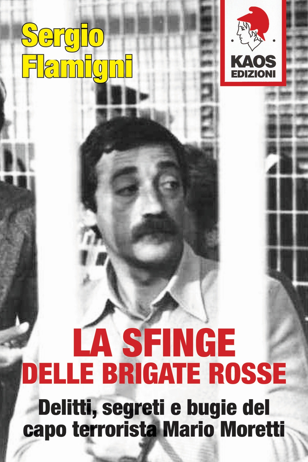 La sfinge delle Brigate Rosse. Delitti, segreti e bugie del capo terrorista Mario Moretti. Nuova ediz