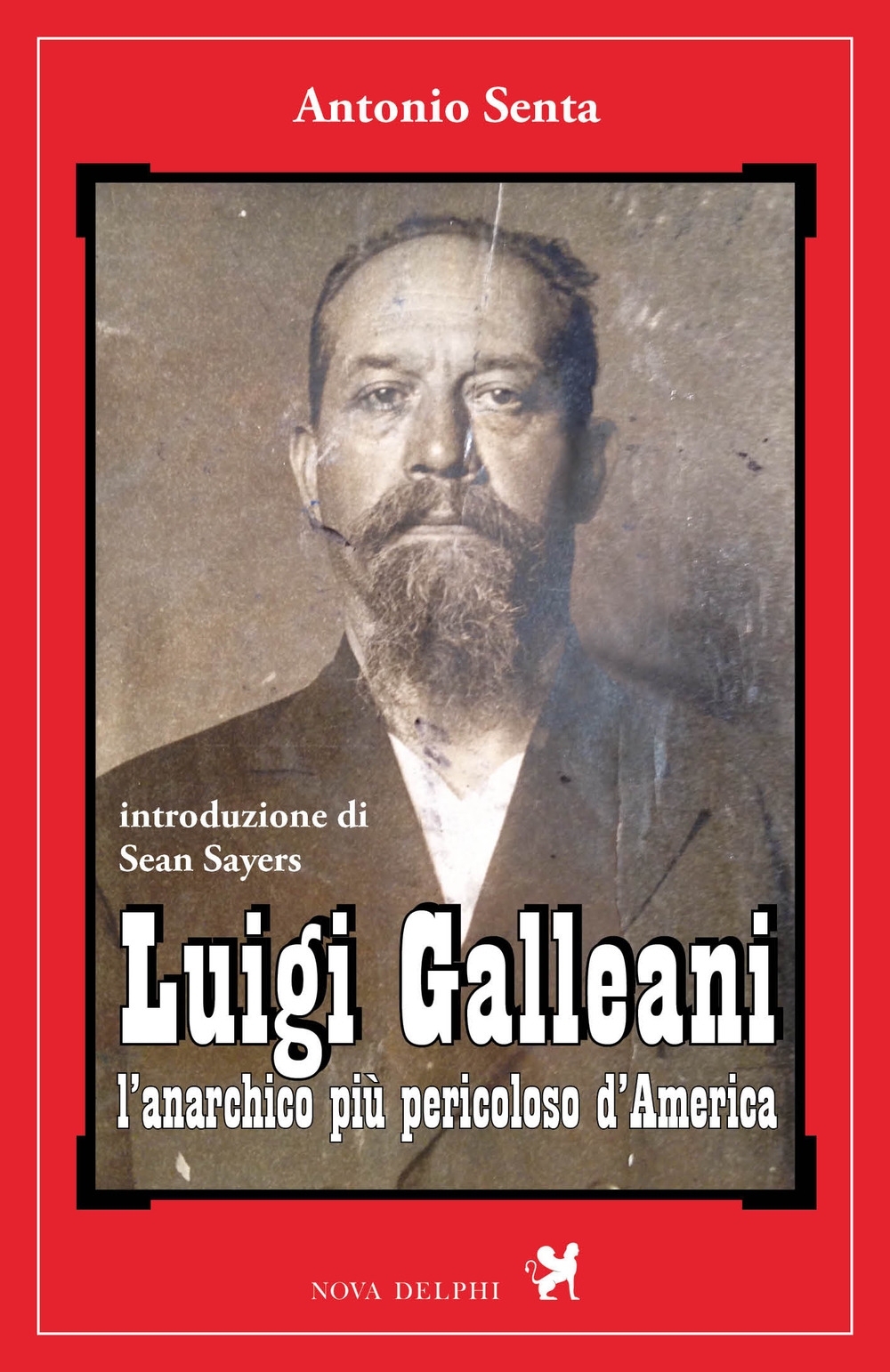 Luigi Galleani. L'anarchico più pericoloso d'America. Ediz. integrale Luigi Galleani. L'anarchico più pericoloso d'America. Ediz. integrale