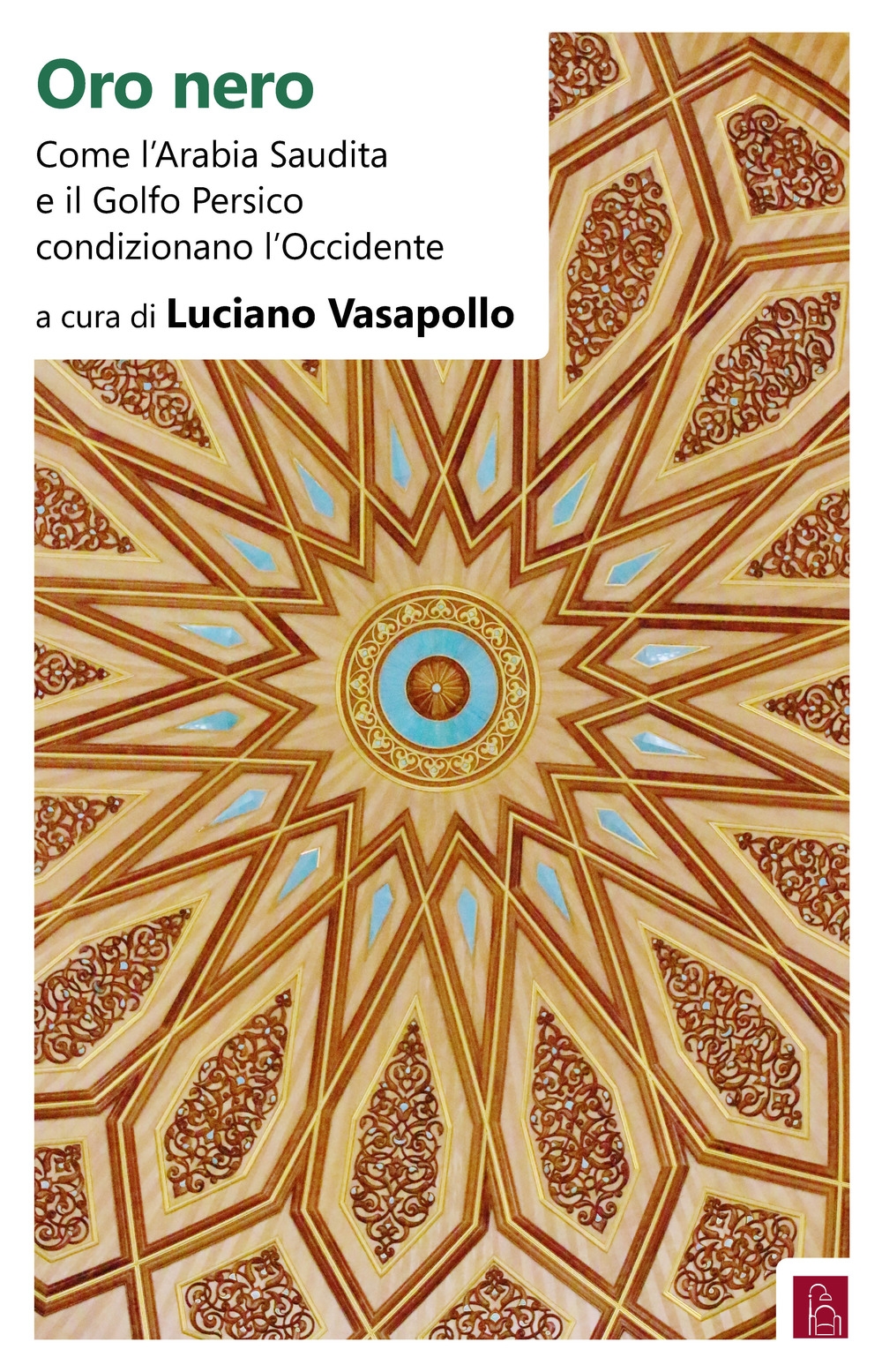 Oro nero. Come l'Arabia Saudita e il Golfo Persico condizionano l'Occidente Oro nero. Come l'Arabia Saudita e il Golfo Persico condizionano l'Occidente