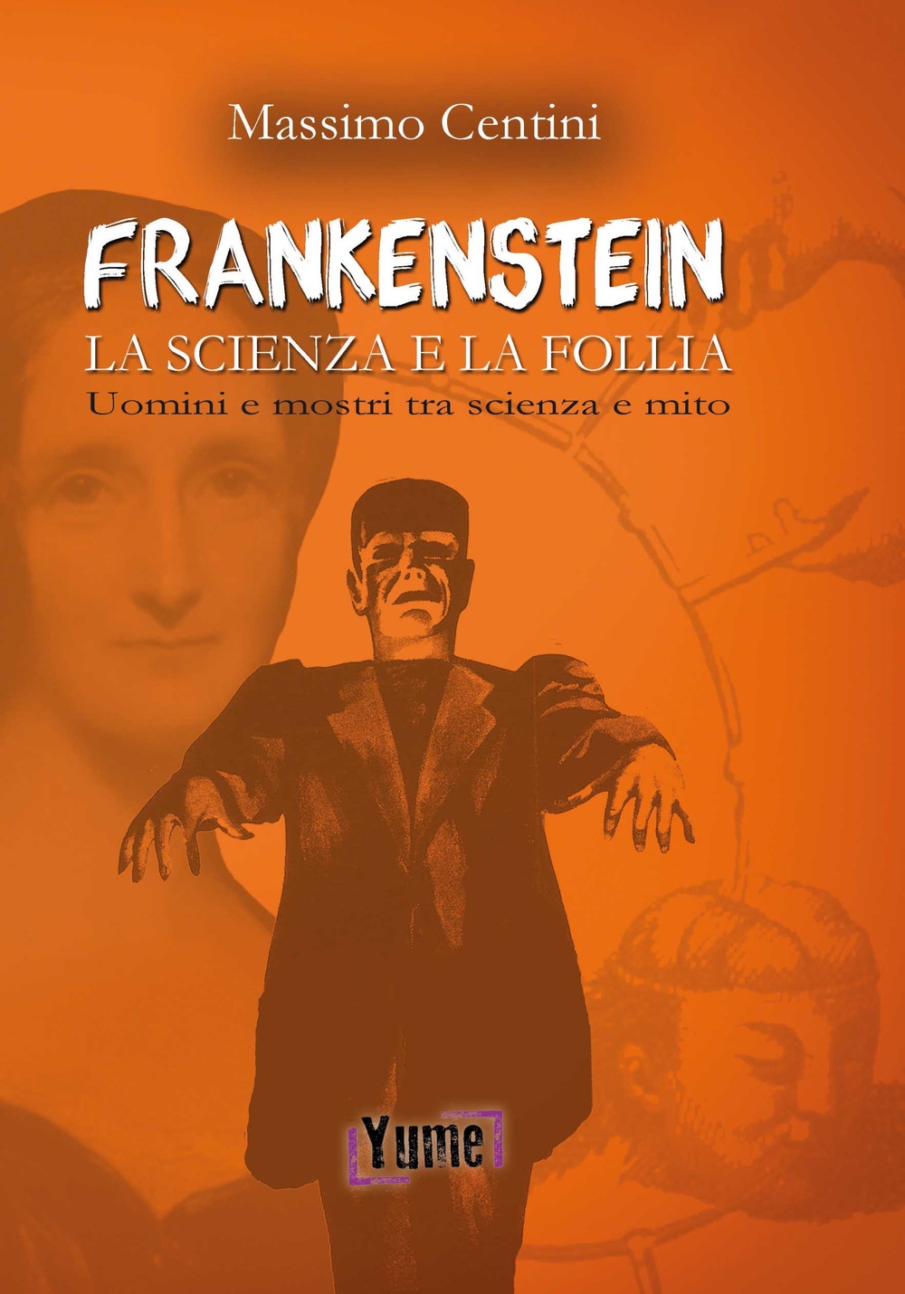 Frankenstein. La scienza e la folia. Uomini e mostri tra scienza e mito Frankenstein. La scienza e la folia. Uomini e mostri tra scienza e mito