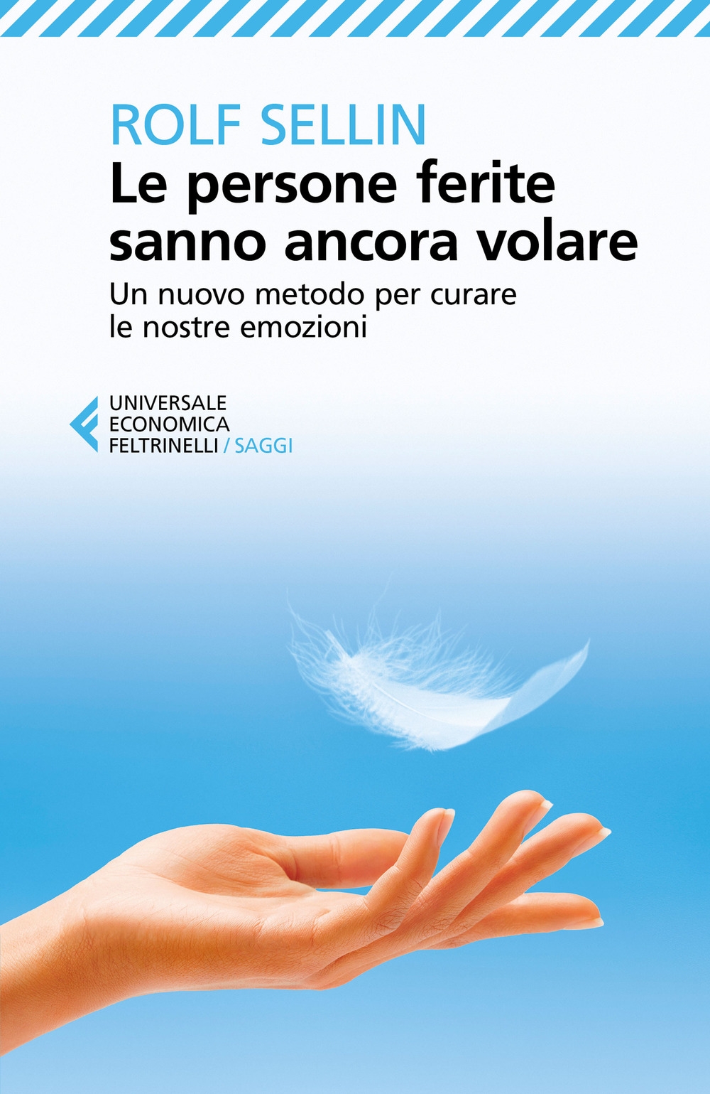 Le persone ferite sanno ancora volare. Un nuovo metodo per curare le nostre emozioni Le persone ferite sanno ancora volare. Un nuovo metodo per curare le nostre emozioni