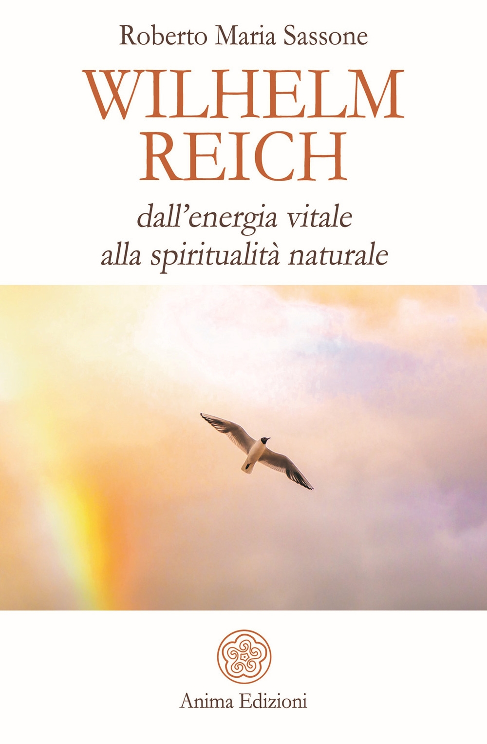 Wilhelm Reich. Dall'energia vitale alla spiritualità naturale Wilhelm Reich. Dall'energia vitale alla spiritualità naturale
