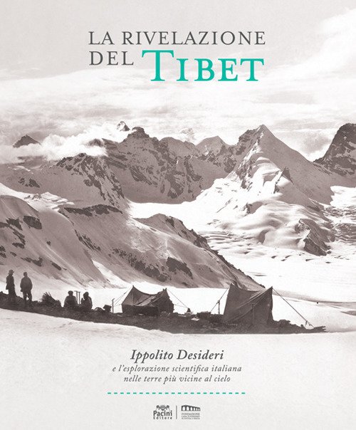 La rivelazione del Tibet. Ippolito Desideri e l'esplorazione scientifica italiana nelle terre più vicine al cielo La rivelazione del Tibet. Ippolito Desideri e l'esplorazione scientifica italiana nelle terre più vicine al cielo