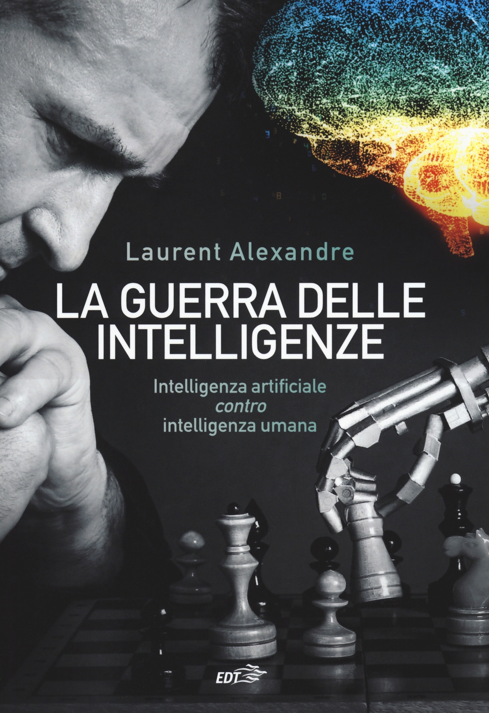 La guerra delle intelligenze. Intelligenza artificiale «contro» intelligenza umana La guerra delle intelligenze. Intelligenza artificiale «contro» intelligenza umana