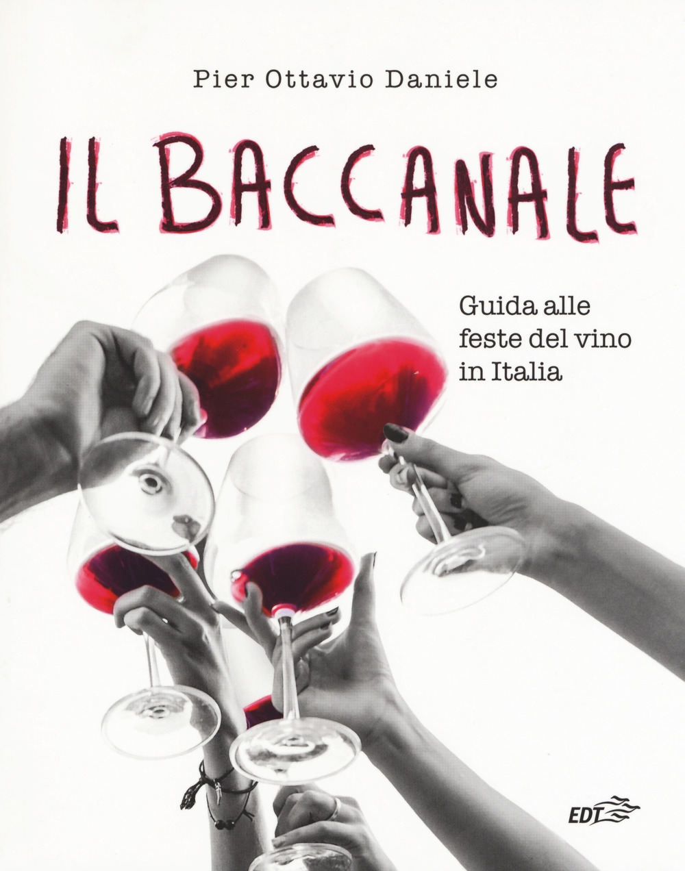 Il baccanale. Guida alle feste del vino in Italia Il baccanale. Guida alle feste del vino in Italia