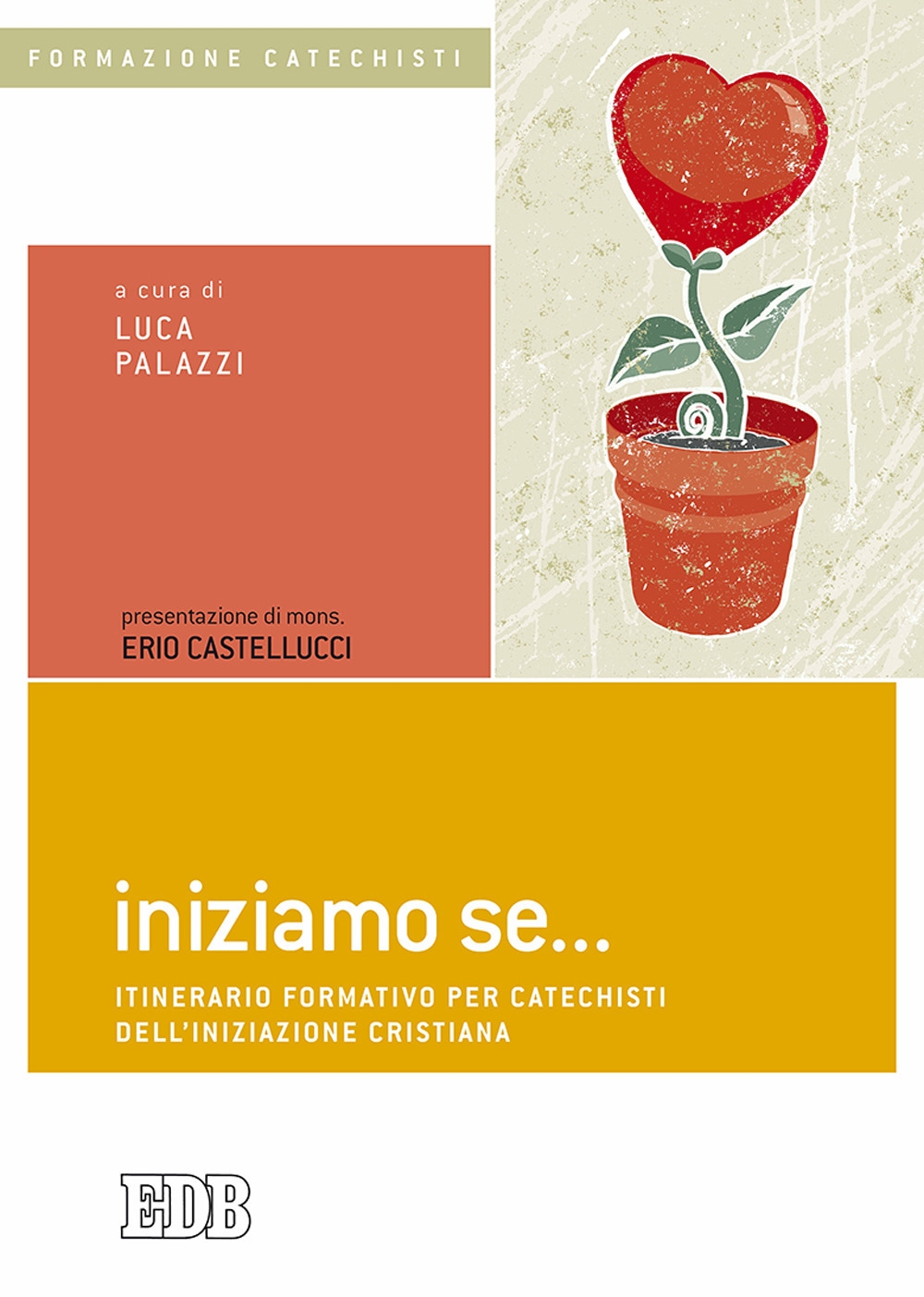 Iniziamo se... Itinerario formativo per catechisti dell'iniziazione cristiana Iniziamo se... Itinerario formativo per catechisti dell'iniziazione cristiana