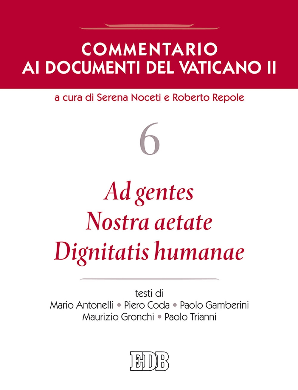 Commentario ai documenti del Vaticano II. Vol. 6: Ad gentes. Nostra aetate. Dignitatis humanae Commentario ai documenti del Vaticano II. Vol. 6: Ad gentes. Nostra aetate. Dignitatis humanae