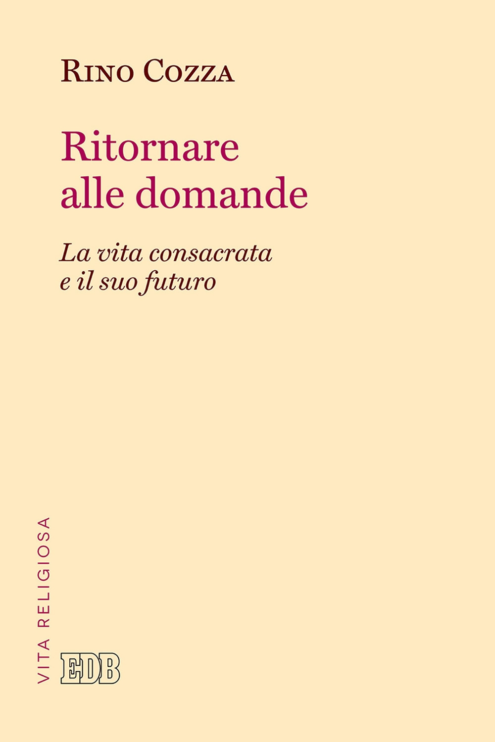 Ritornare alle domande. La vita consacrata e il suo futuro Ritornare alle domande. La vita consacrata e il suo futuro