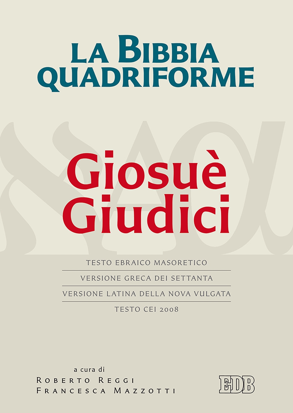 La Bibbia quadriforme Giosuè. Giudici. Testo ebraico masoretico, versione greca dei Settanta, versione latina della Nova Vulgata, testo CEI 2008. Ediz. multilingue La Bibbia quadriforme Giosuè. Giudici. Testo ebraico masoretico, versione greca dei Settanta, versione latina della Nova Vulgata, testo CEI 2008. Ediz. multilingue