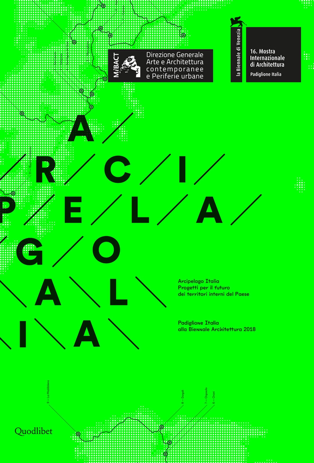 Arcipelago italia. Progetti per il futuro dei territori interni del Paese. Padiglione Italia alla Biennale Architettura 2018 Arcipelago italia. Progetti per il futuro dei territori interni del Paese. Padiglione Italia alla Biennale Architettura 2018