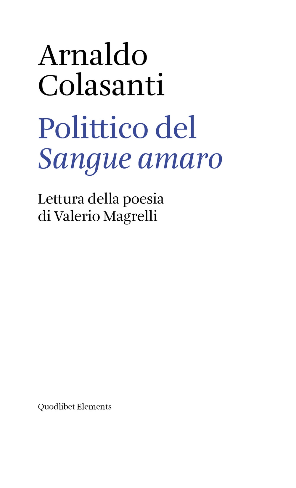 Polittico del «Sangue amaro». Lettura della poesia di Valerio Magrelli Polittico del «Sangue amaro». Lettura della poesia di Valerio Magrelli