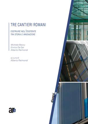 Tre cantieri romani. Costruire nell'esistente tra storia e innovazione Tre cantieri romani. Costruire nell'esistente tra storia e innovazione
