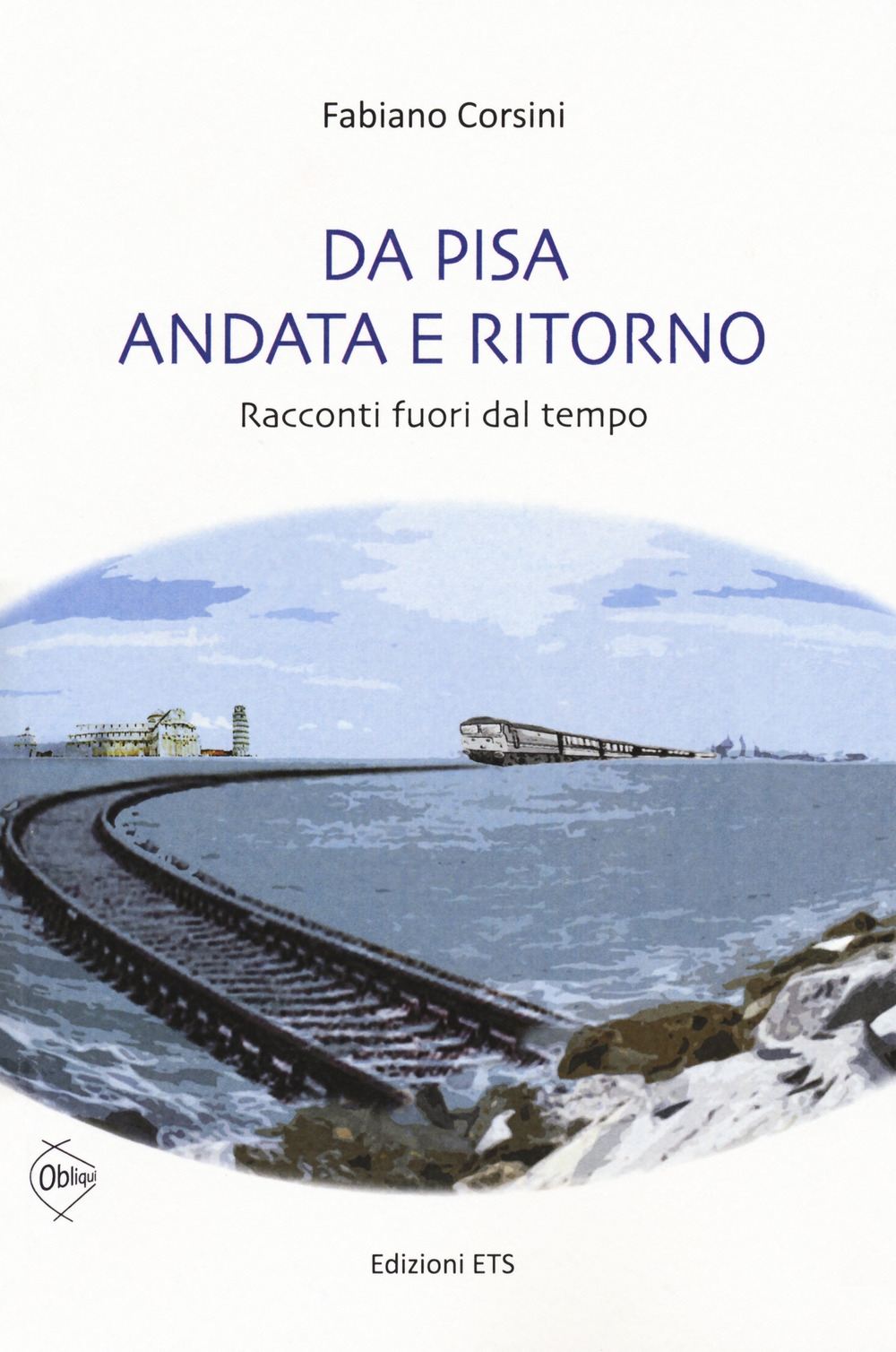 Da Pisa andata e ritorno. racconti fuori dal tempo Da Pisa andata e ritorno. racconti fuori dal tempo