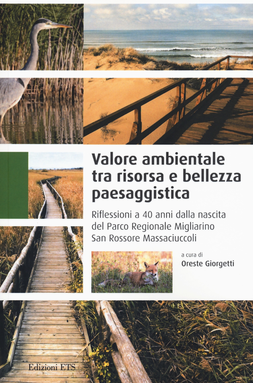 Valore Ambientale tra Risorsa e Bellezza Paesaggistica. Riflessione a 40 Anni dalla Nascita del Parco Regionale Migliarino San Rossore Massaciuccoli Valore Ambientale tra Risorsa e Bellezza Paesaggistica. Riflessione a 40 Anni dalla Nascita del Parco Regionale Migliarino San Rossore Massaciuccoli