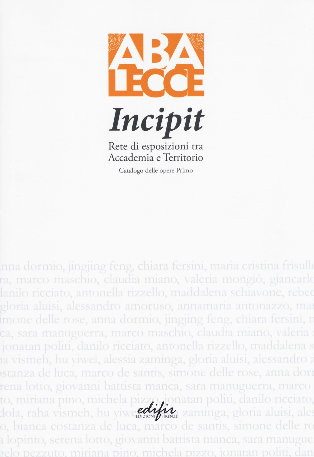 Incipit. Rete di esposizioni tra Accademia e Territorio. Catalogo delle opere Primo Incipit. Rete di esposizioni tra Accademia e Territorio. Catalogo delle opere Primo