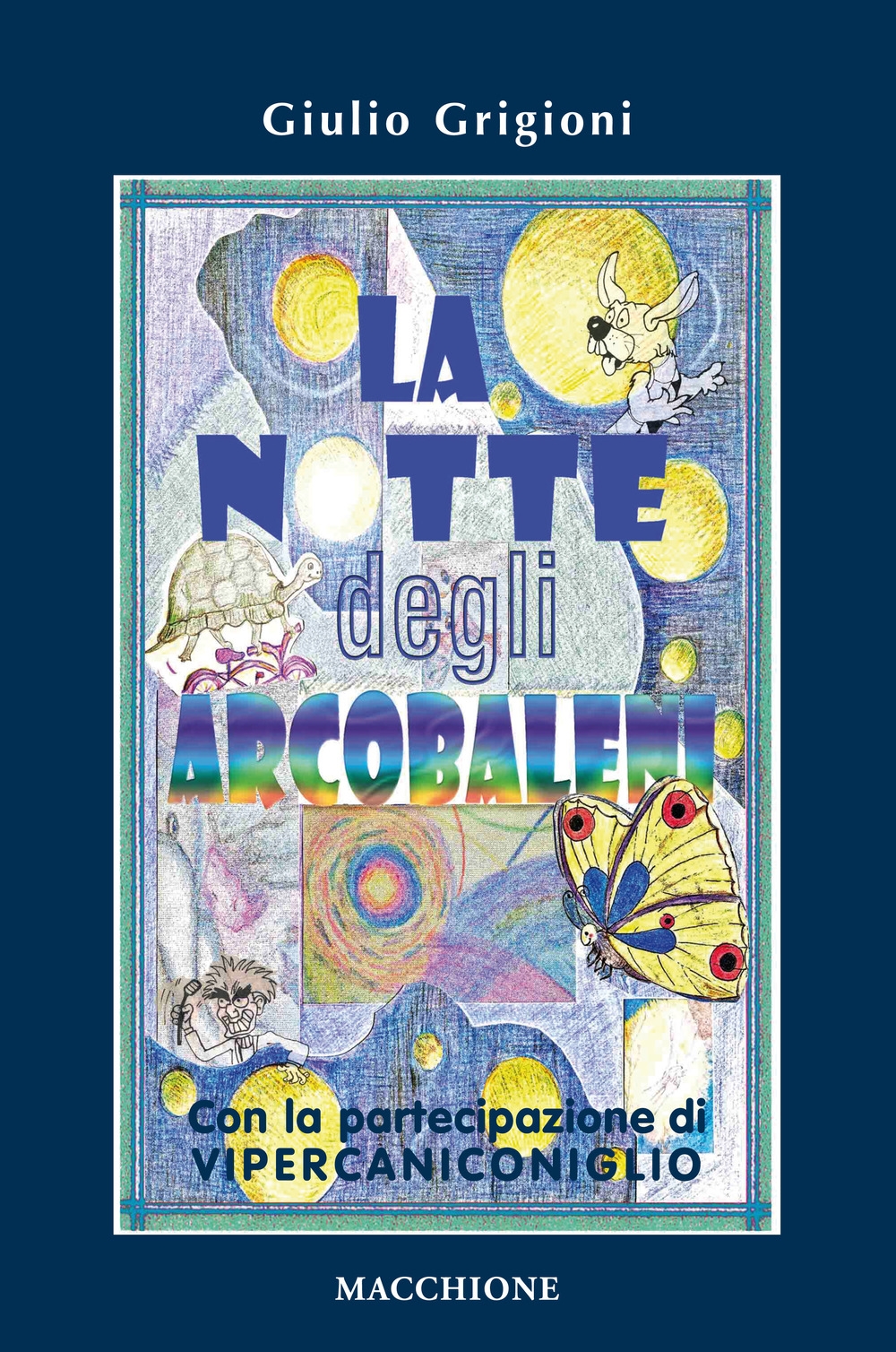 La notte degli arcobaleni. Con la straordinaria partecipazione di Vipercaniconiglio La notte degli arcobaleni. Con la straordinaria partecipazione di Vipercaniconiglio