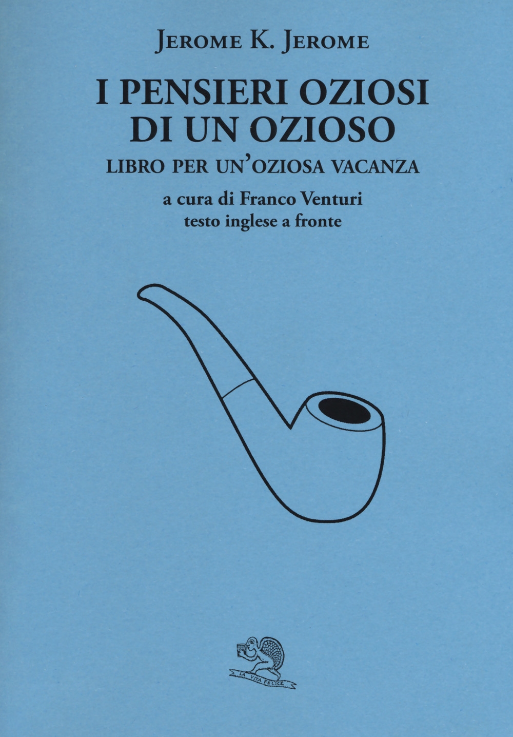I pensieri oziosi di un ozioso. Libro per un'oziosa vacanza. Testo inglese a fronte I pensieri oziosi di un ozioso. Libro per un'oziosa vacanza. Testo inglese a fronte