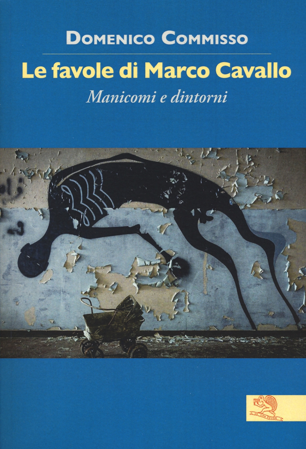 Le favole di Marco Cavallo. Manicomi e dintorni Le favole di Marco Cavallo. Manicomi e dintorni