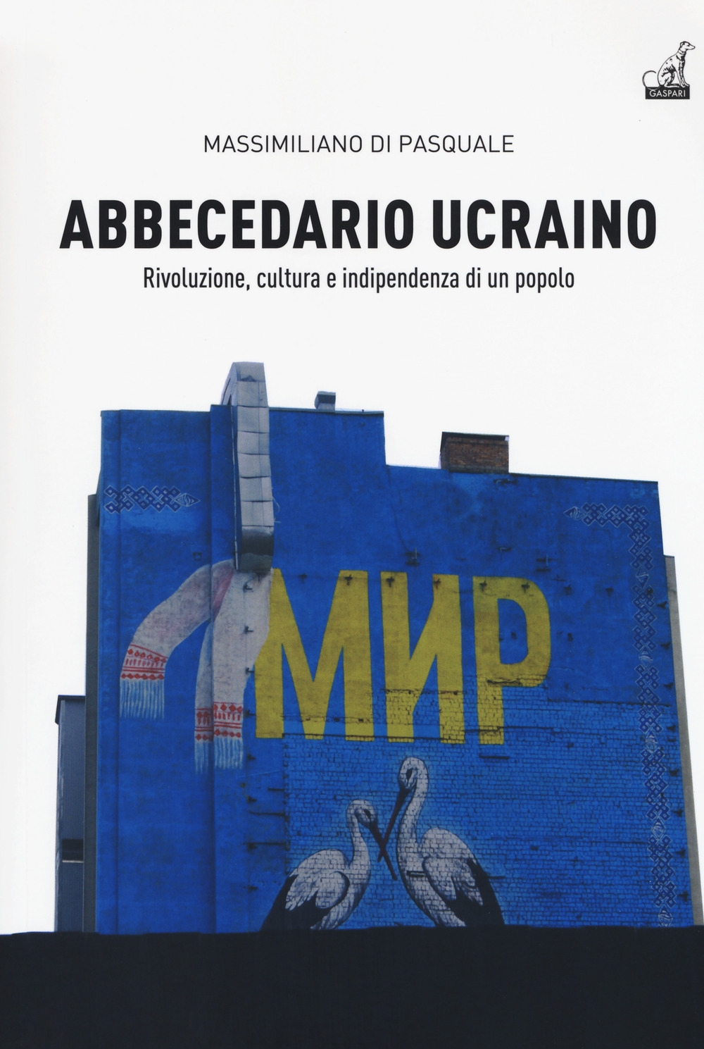 Abbecedario ucraino. Rivoluzione, cultura e indipendenza di un popolo Abbecedario ucraino. Rivoluzione, cultura e indipendenza di un popolo