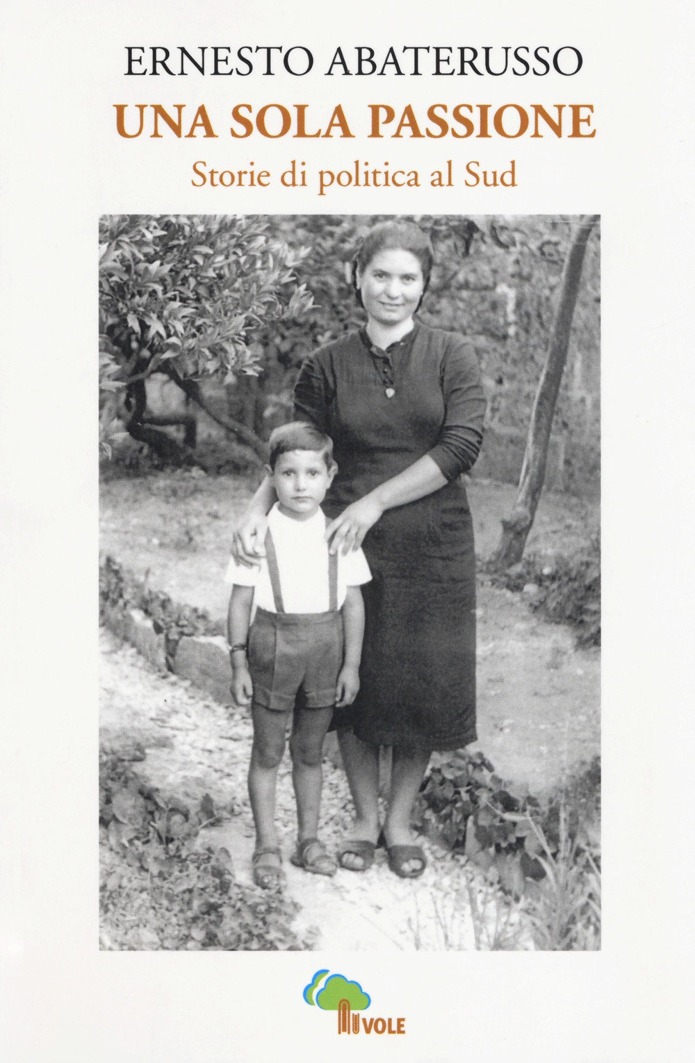 Una sola passione. Storie di politica al sud Una sola passione. Storie di politica al sud