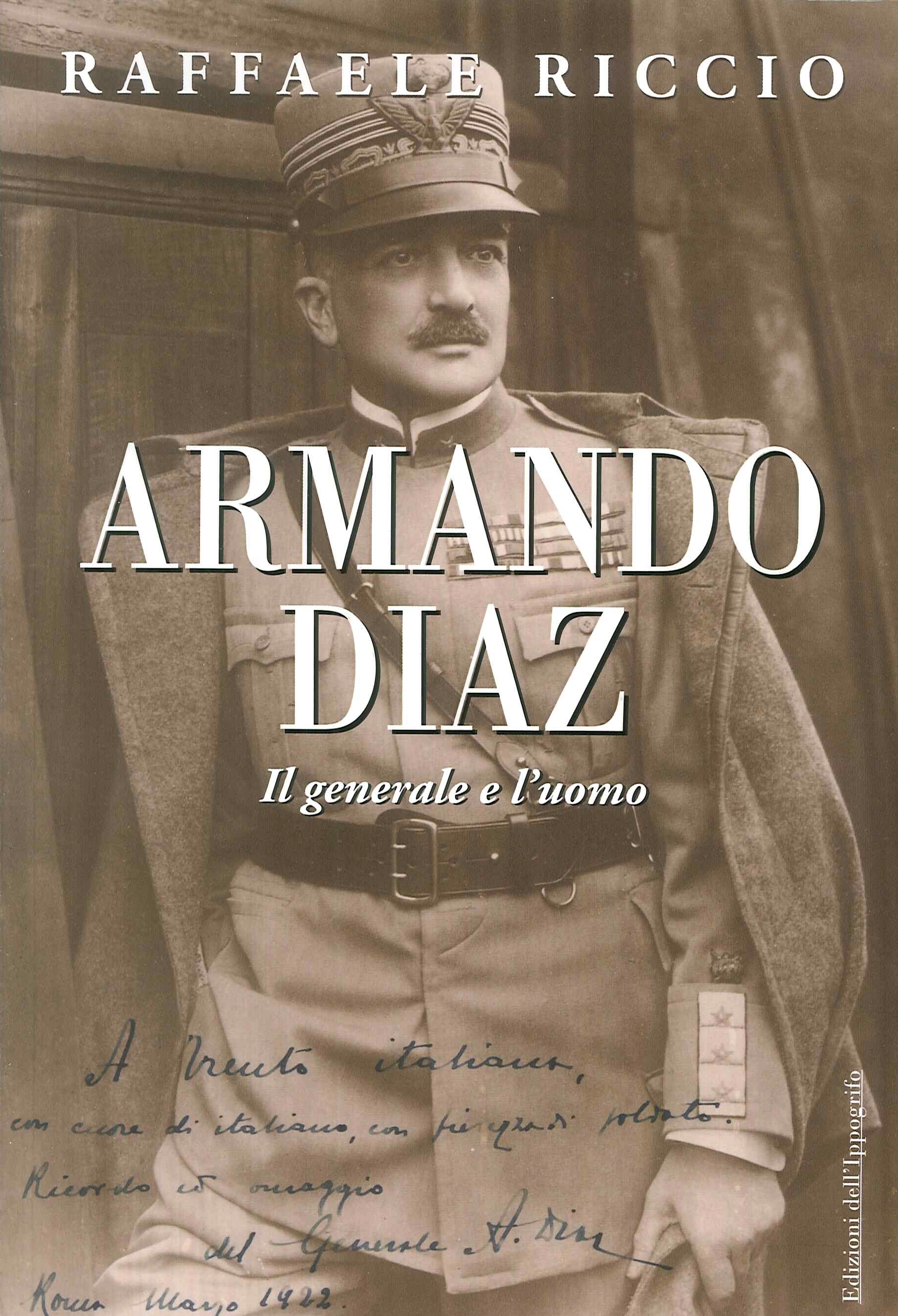 Armando Diaz. Il generale e l'uomo Armando Diaz. Il generale e l'uomo