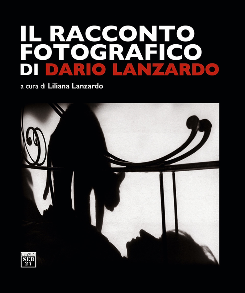 Il racconto fotografico di Dario Lanzardo. Ediz. illustrata Il racconto fotografico di Dario Lanzardo. Ediz. illustrata