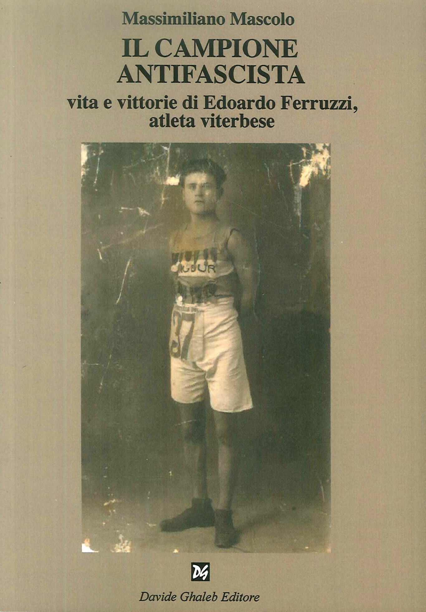 Il campione antifascista vita e vittorie di Edoardo Ferruzzi, atleta viterbese Il campione antifascista vita e vittorie di Edoardo Ferruzzi, atleta viterbese
