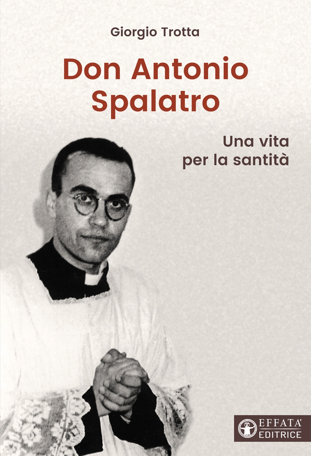Don Antonio Spalatro. Una vita per la santità Don Antonio Spalatro. Una vita per la santità