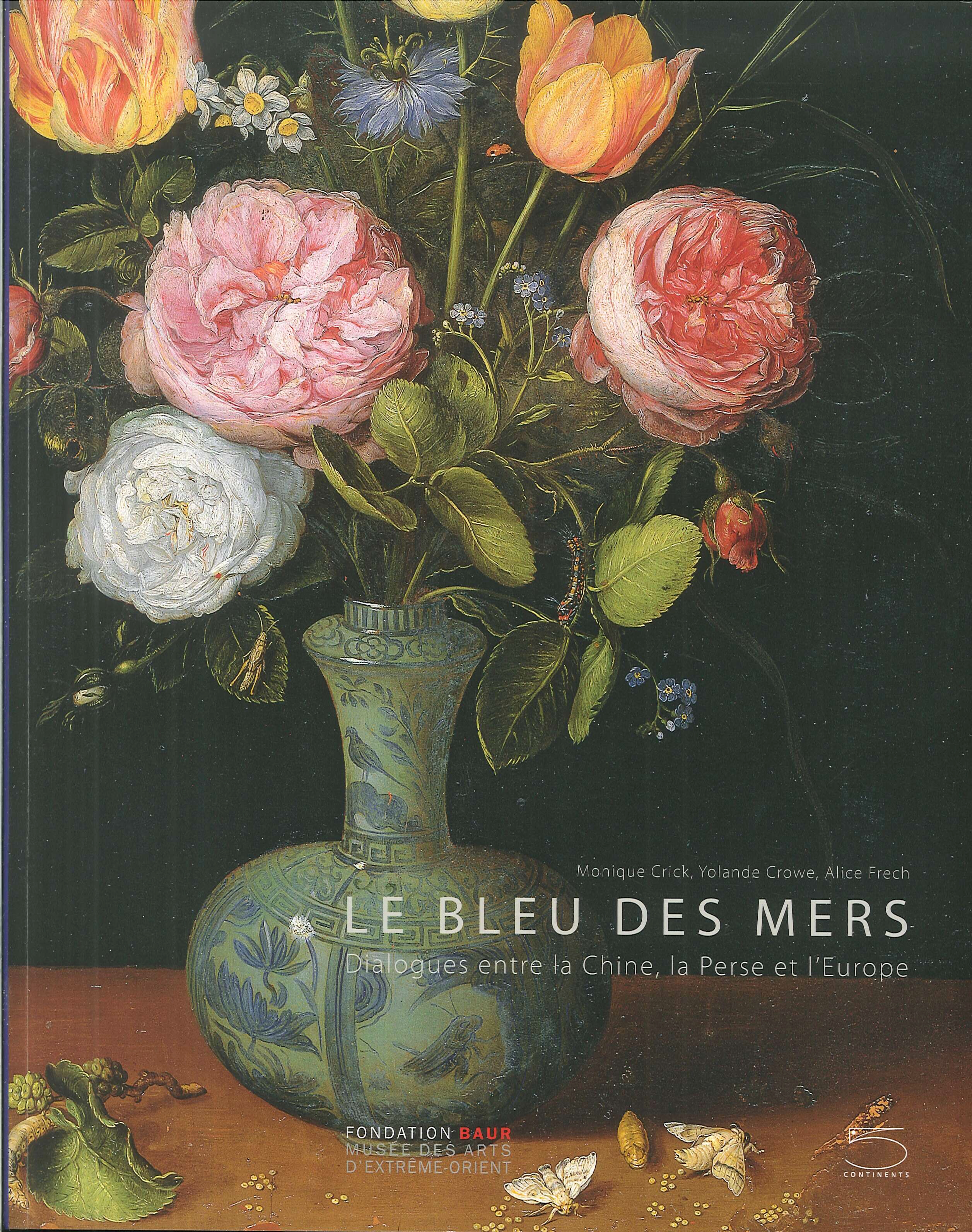 Le bleu des mers. Dialogues entre la Chine, la Perse et l'Europe Le bleu des mers. Dialogues entre la Chine, la Perse et l'Europe