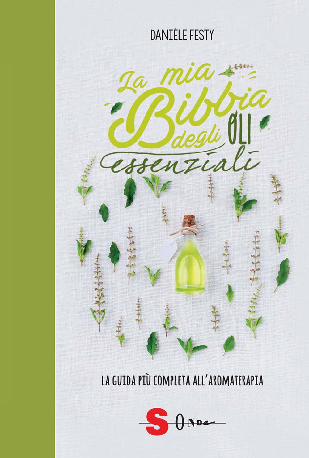 La mia bibbia degli oli essenziali. La guida più completa all'aromaterapia La mia bibbia degli oli essenziali. La guida più completa all'aromaterapia