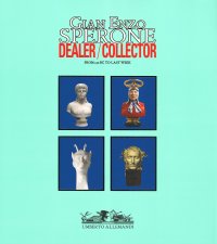 Gian Enzo Sperone. Dealer/Collector. From 350 BC to last week. Mercante/collezionista. Dal 350 A.C. alla settimana scorsa.