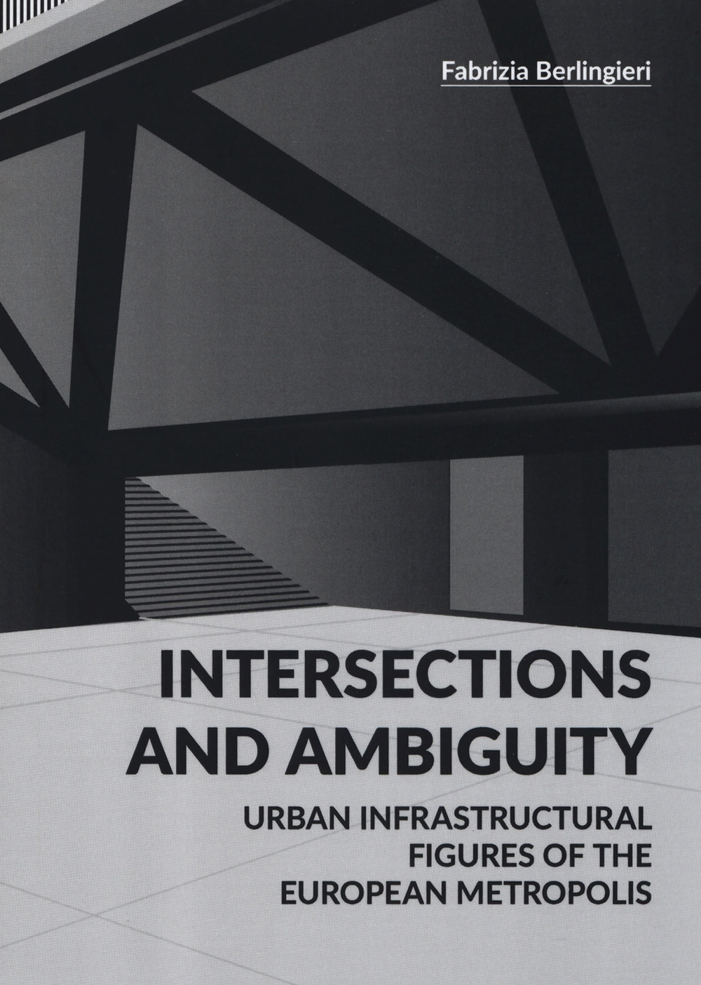 Intersections and ambiguity. Urban infrastructural figures of the european metropolis Intersections and ambiguity. Urban infrastructural figures of the european metropolis