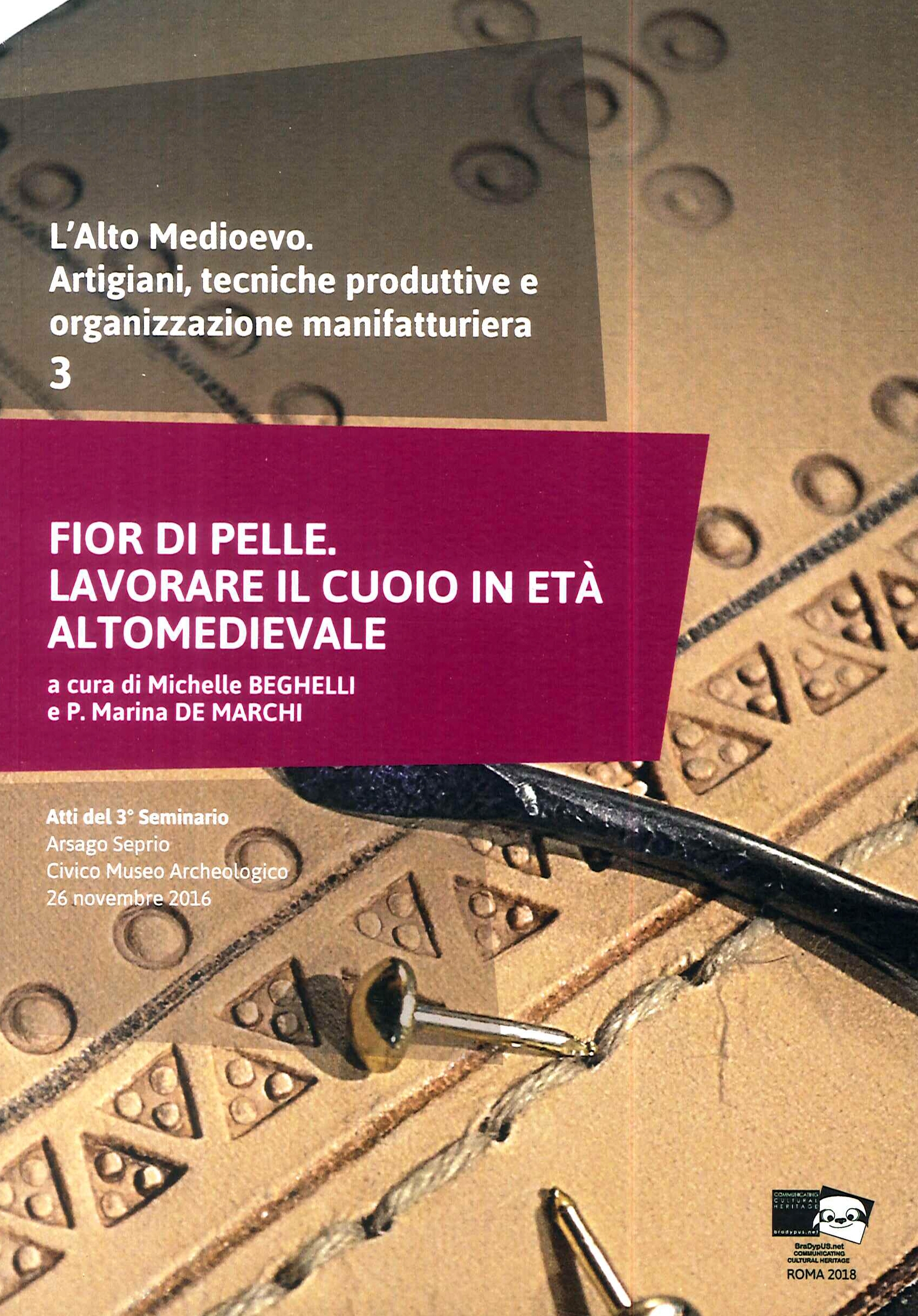 L'alto medioevo. Artigiani e organizzazione manifatturiera. Vol. 3. Fior di pelle. Lavorare il cuoio in età medievale. Atti del 3° Seminario (Arsago Seprio, 26 novembre 2016) L'alto medioevo. Artigiani e organizzazione manifatturiera. Vol. 3. Fior di pelle. Lavorare il cuoio in età medievale. Atti del 3° Seminario (Arsago Seprio, 26 novembre 2016)