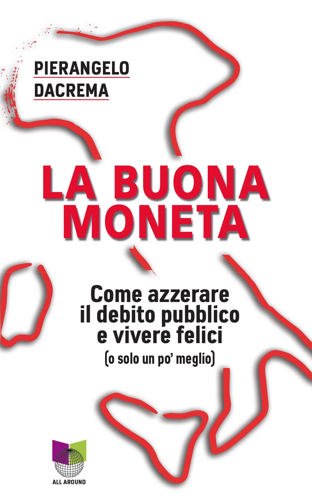 La buona moneta. Come azzerare il debito pubblico e vivere felici (o solo un po' meglio) La buona moneta. Come azzerare il debito pubblico e vivere felici (o solo un po' meglio)